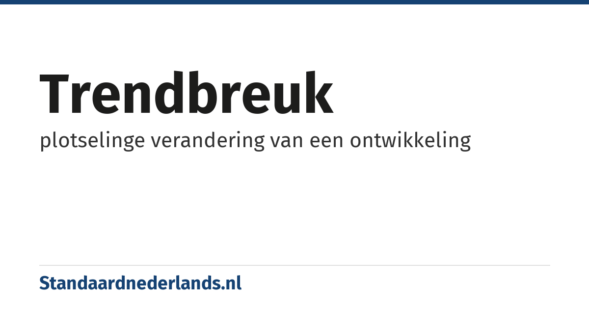trendbreuk: plotselinge verandering van een ontwikkeling