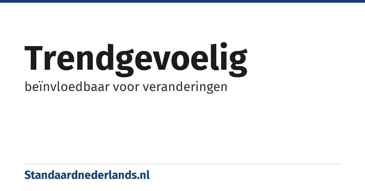trendgevoelig: beïnvloedbaar voor veranderingen