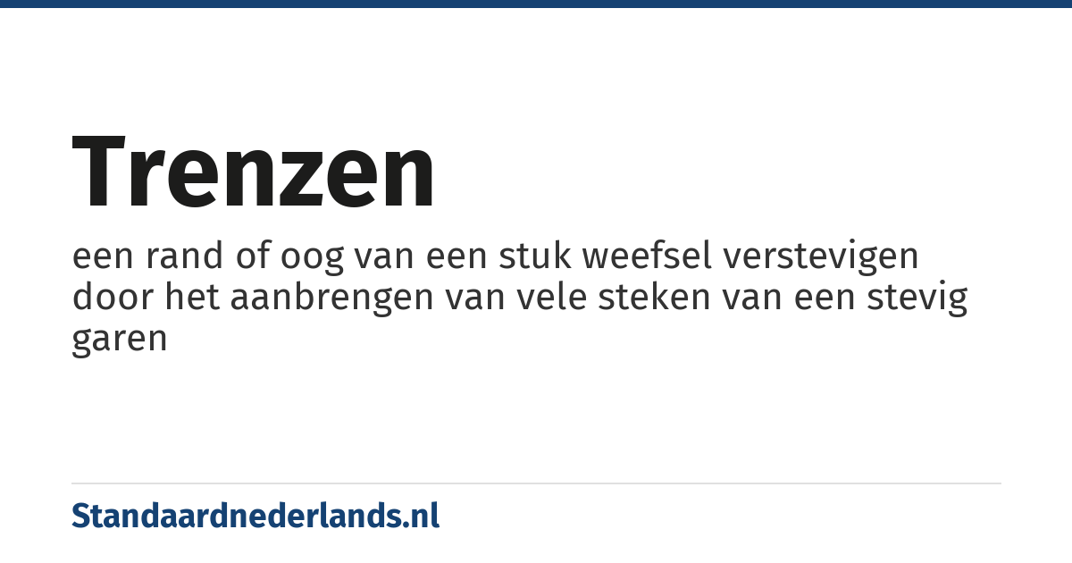 trenzen: een rand of oog van een stuk weefsel verstevigen door het aanbrengen van vele steken van een stevig garen