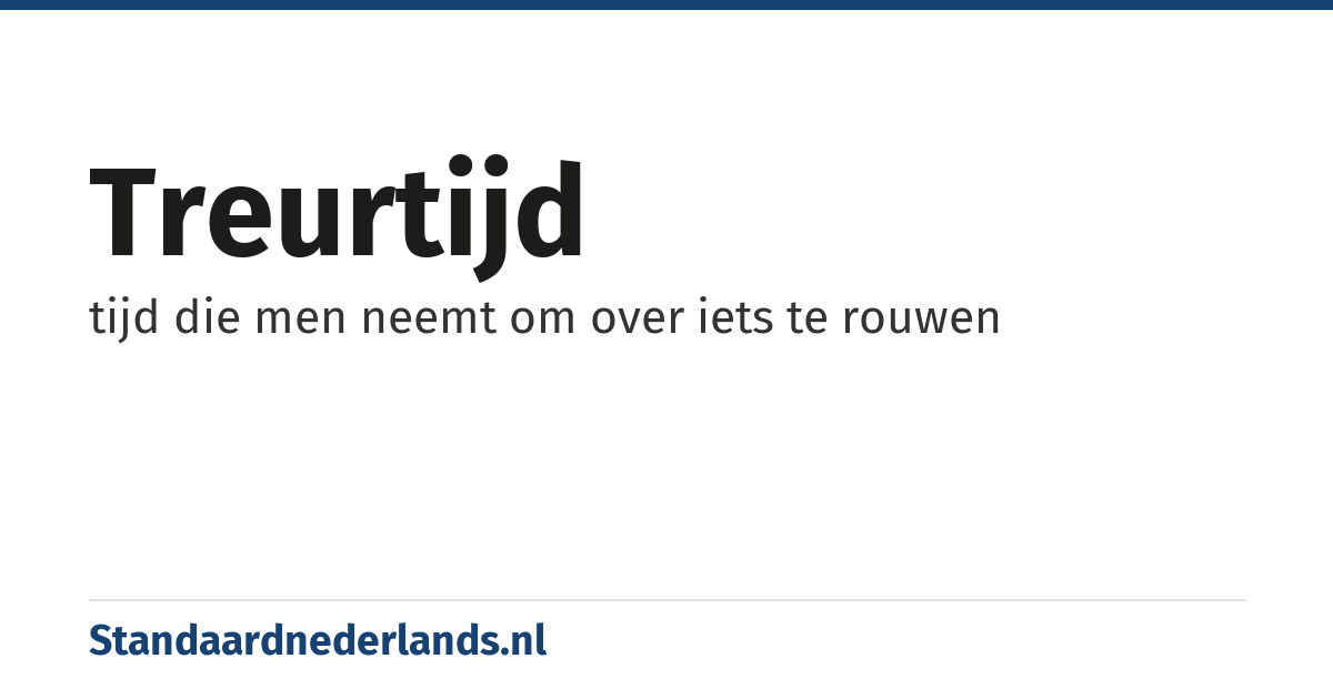 treurtijd: tijd die men neemt om over iets te rouwen