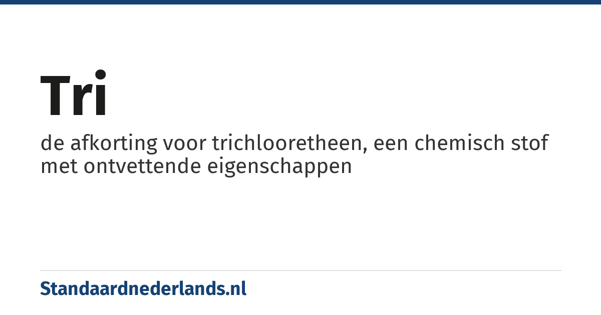 tri: de afkorting voor trichlooretheen, een chemisch stof met ontvettende eigenschappen