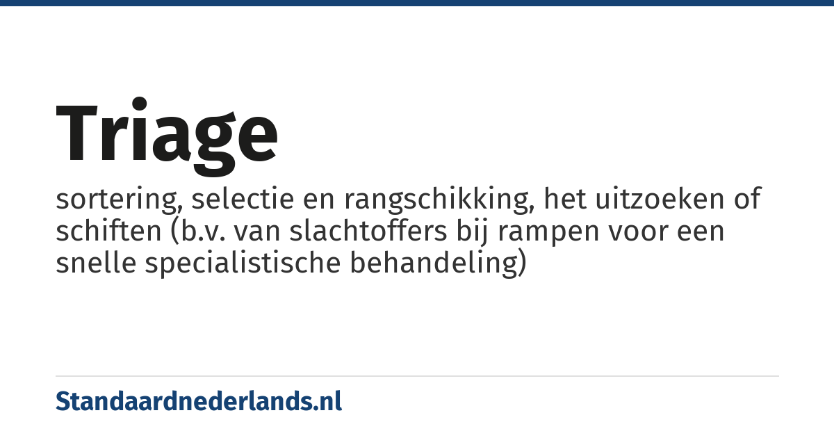 triage: sortering, selectie en rangschikking, het uitzoeken of schiften (b.v. van slachtoffers bij rampen voor een snelle specialistische behandeling)