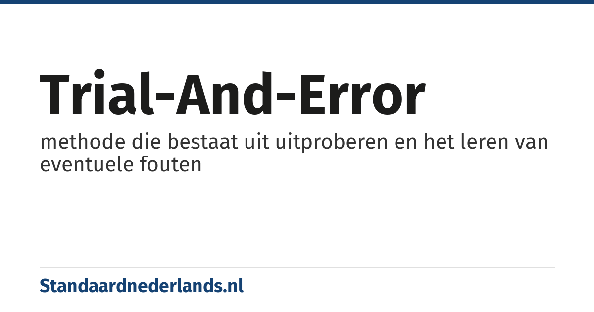 trial-and-error: methode die bestaat uit uitproberen en het leren van eventuele fouten