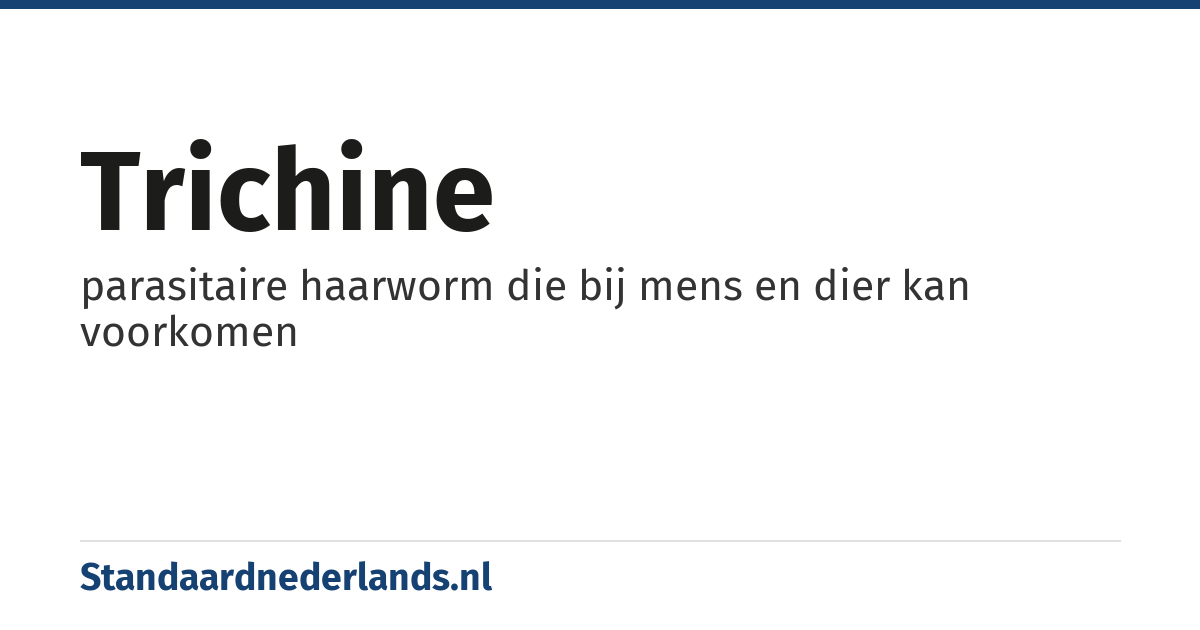 trichine: parasitaire haarworm die bij mens en dier kan voorkomen