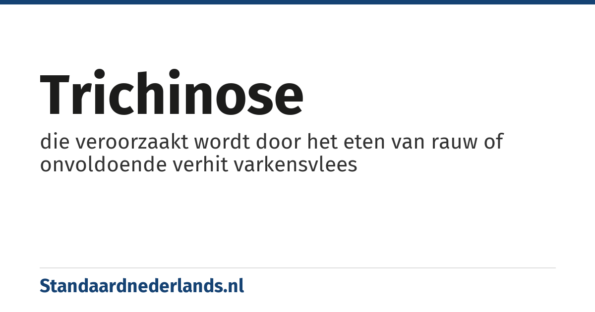 trichinose: die veroorzaakt wordt door het eten van rauw of onvoldoende verhit varkensvlees