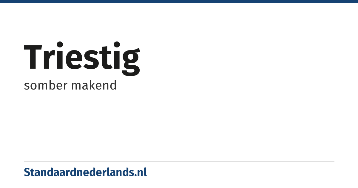 triestig: somber makend