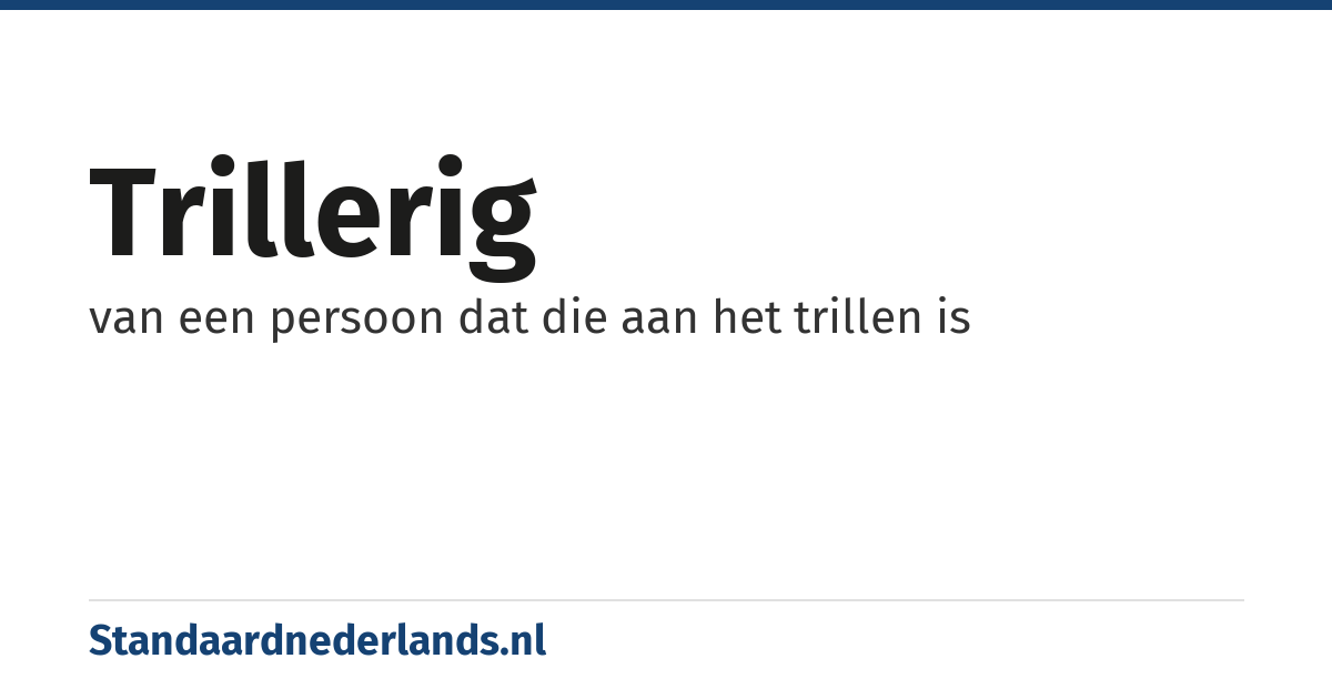 trillerig: van een persoon dat die aan het trillen is