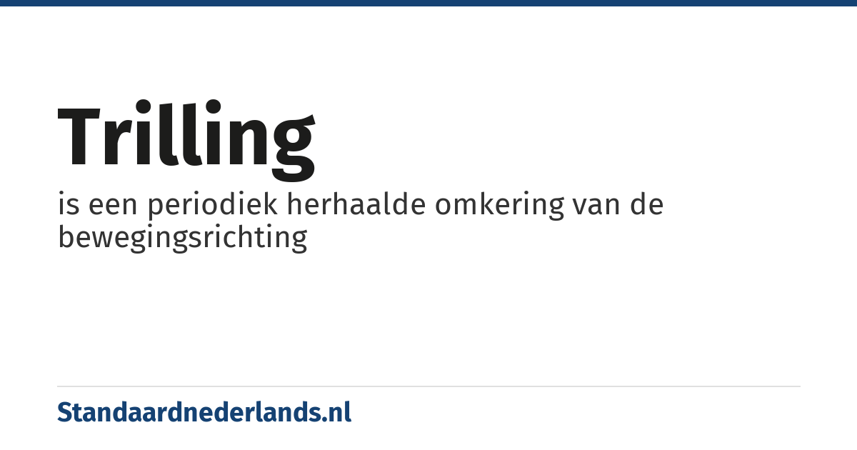 trilling: is een periodiek herhaalde omkering van de bewegingsrichting