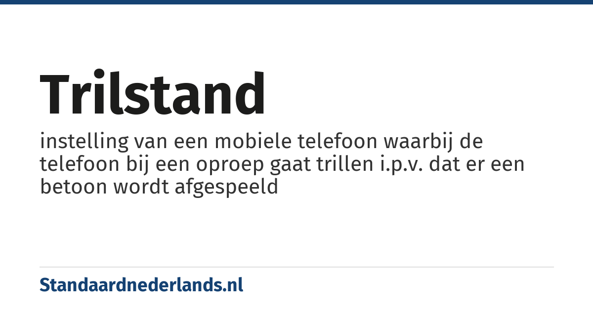 trilstand: instelling van een mobiele telefoon waarbij de telefoon bij een oproep gaat trillen i.p.v. dat er een betoon wordt afgespeeld