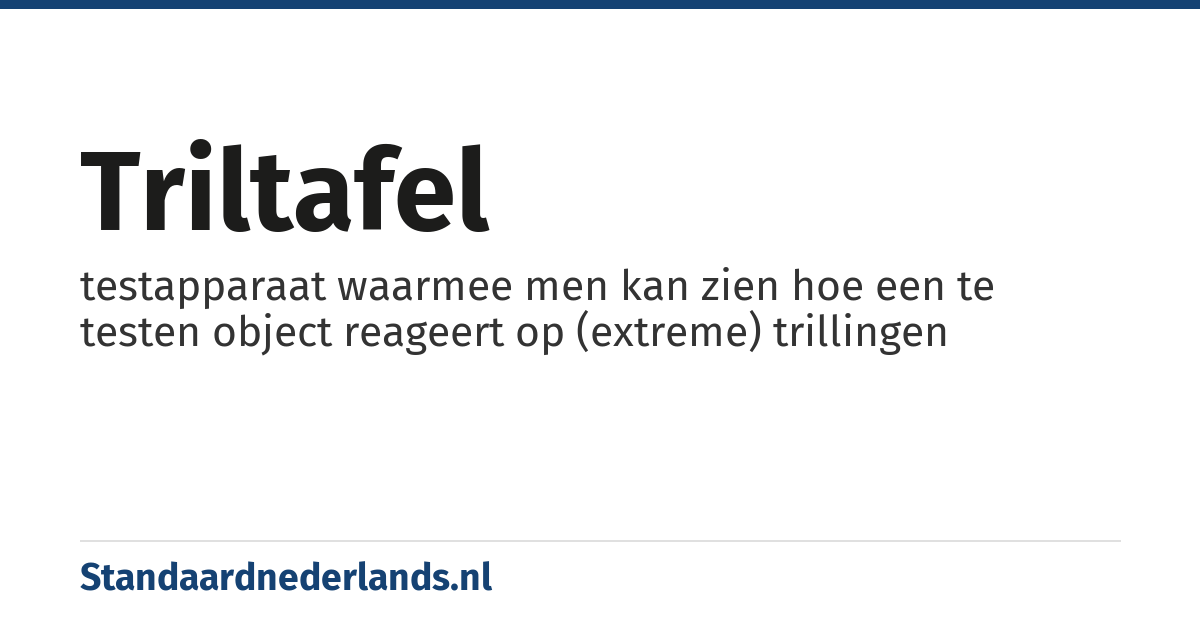 triltafel: testapparaat waarmee men kan zien hoe een te testen object reageert op (extreme) trillingen