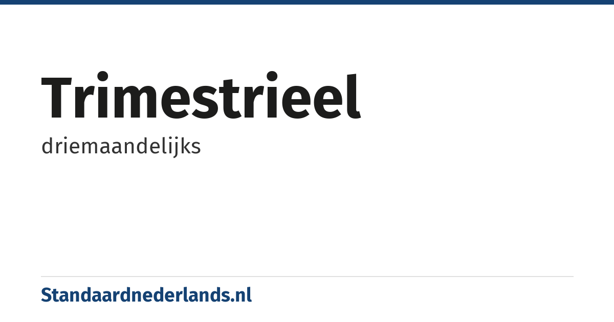 trimestrieel: driemaandelijks