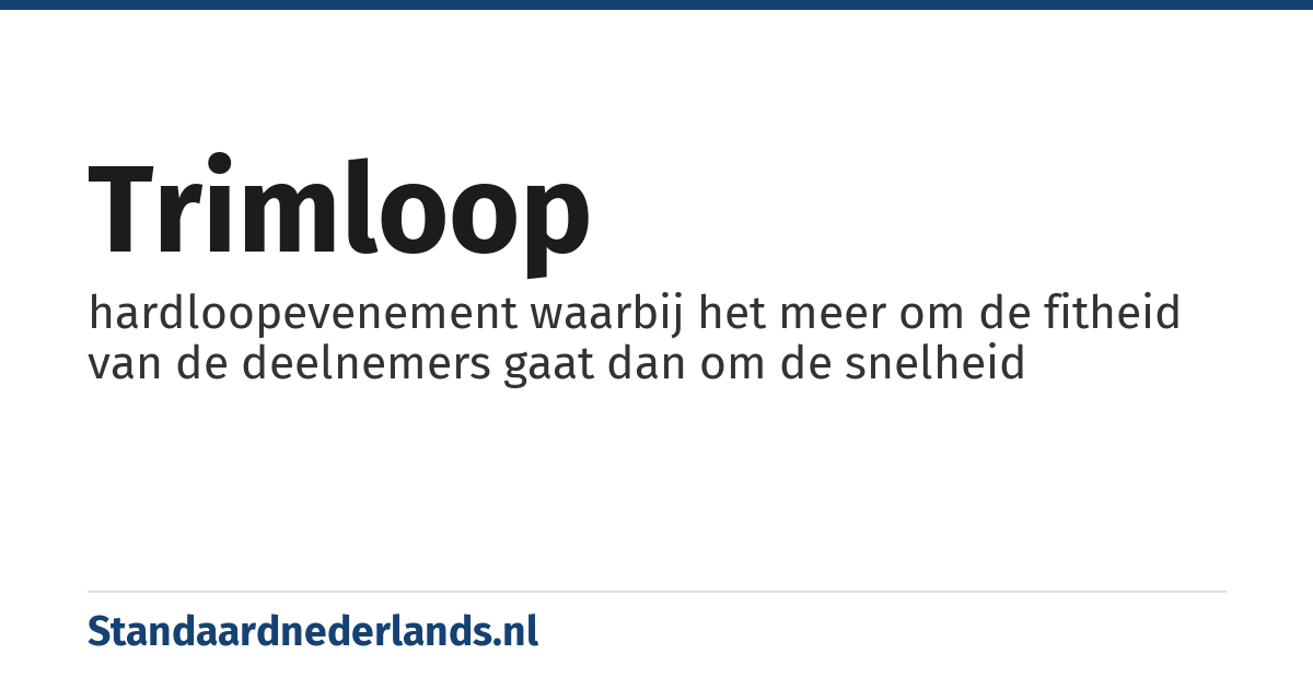 trimloop: hardloopevenement waarbij het meer om de fitheid van de deelnemers gaat dan om de snelheid