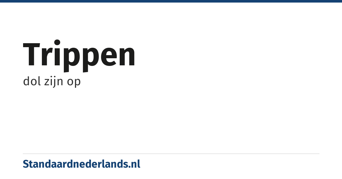 trippen: dol zijn op