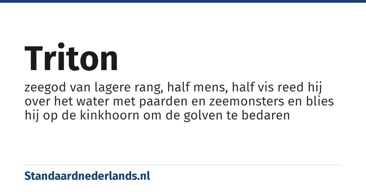 triton: zeegod van lagere rang, half mens, half vis reed hij over het water met paarden en zeemonsters en blies hij op de kinkhoorn om de golven te bedaren