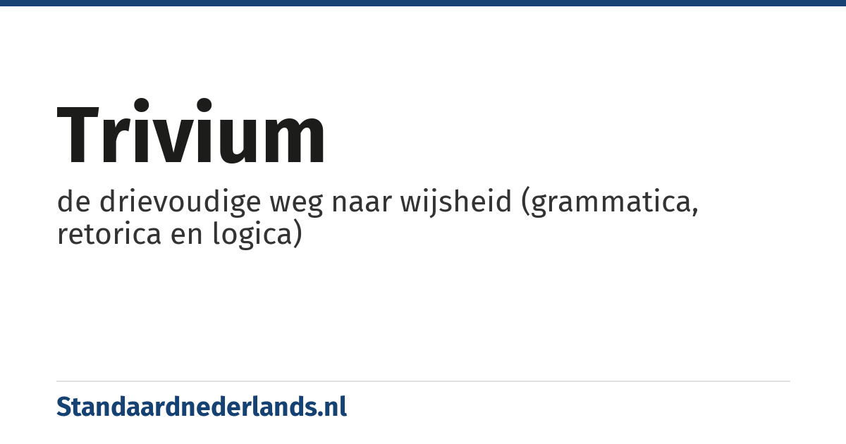 trivium: de drievoudige weg naar wijsheid (grammatica, retorica en logica)