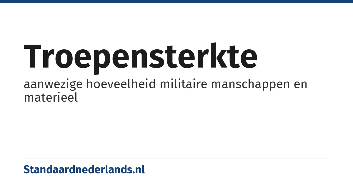 troepensterkte: aanwezige hoeveelheid militaire manschappen en materieel