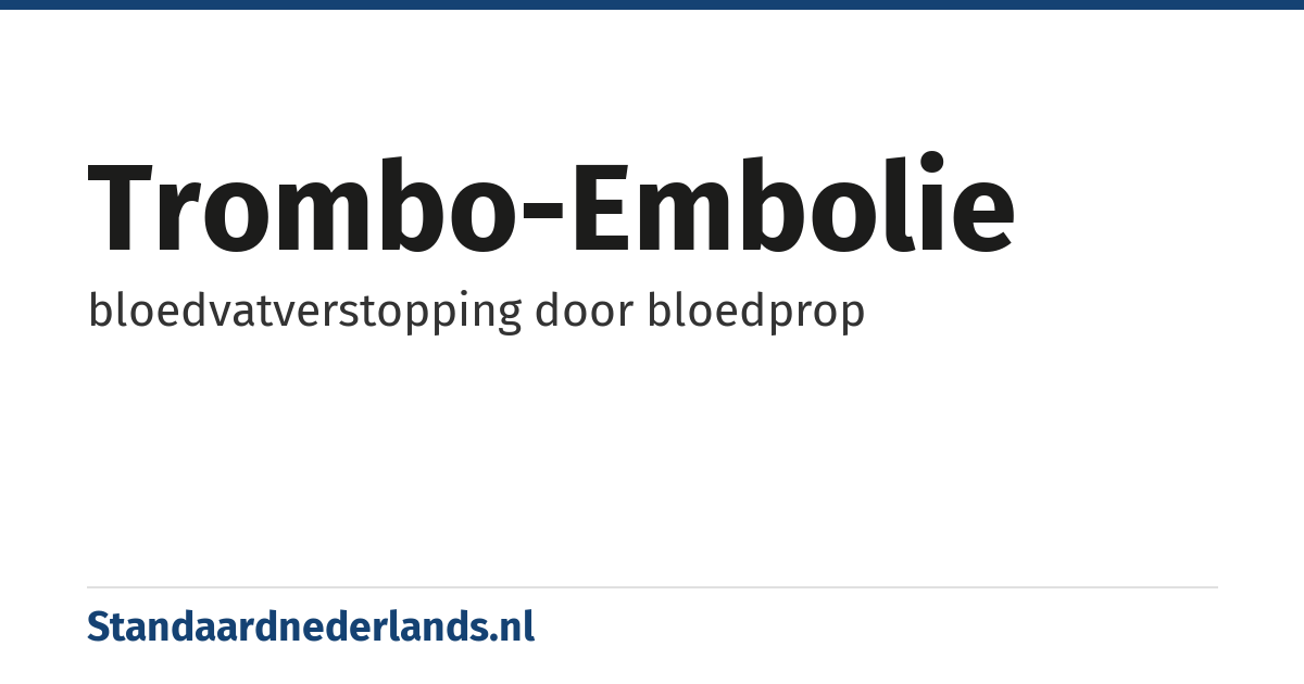 trombo-embolie: bloedvatverstopping door bloedprop