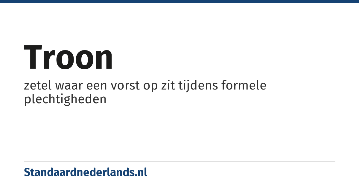 troon: zetel waar een vorst op zit tijdens formele plechtigheden