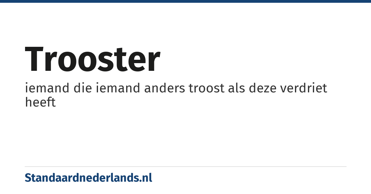 trooster: iemand die iemand anders troost als deze verdriet heeft