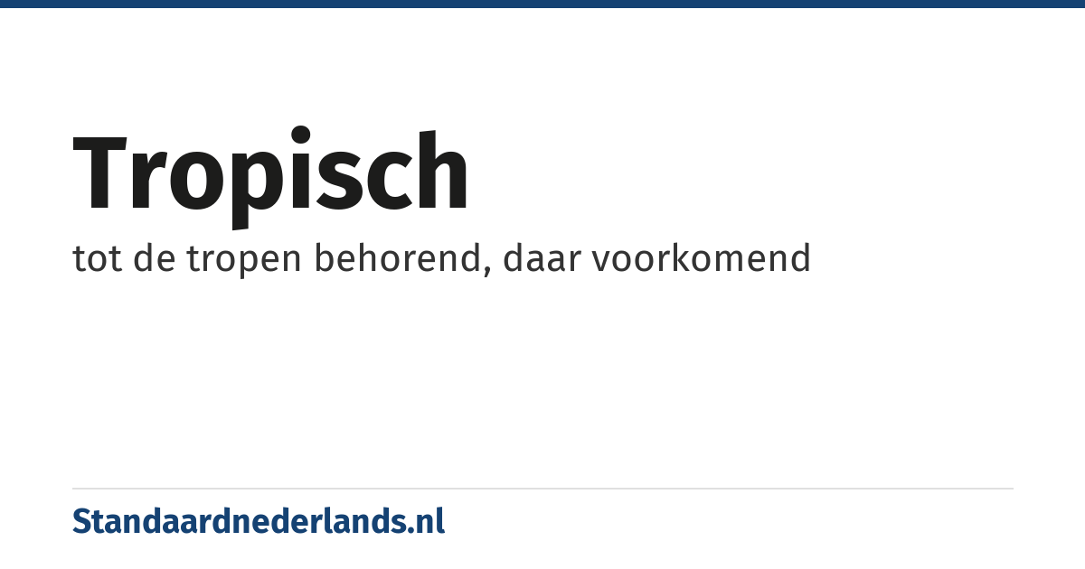 tropisch: tot de tropen behorend, daar voorkomend