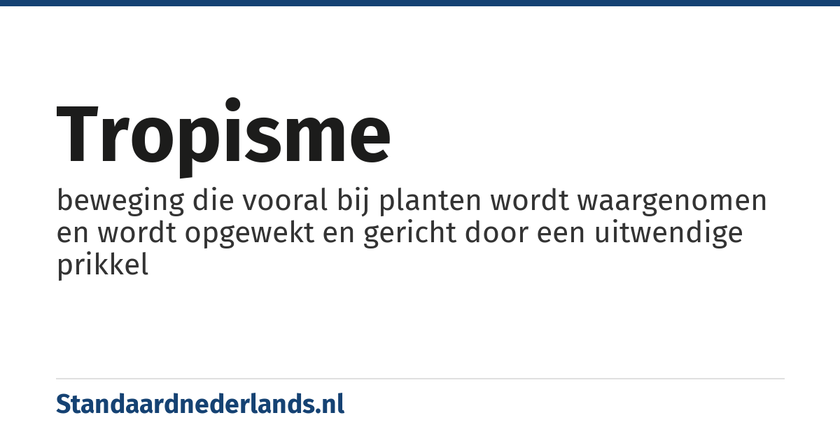 tropisme: beweging die vooral bij planten wordt waargenomen en wordt opgewekt en gericht door een uitwendige prikkel