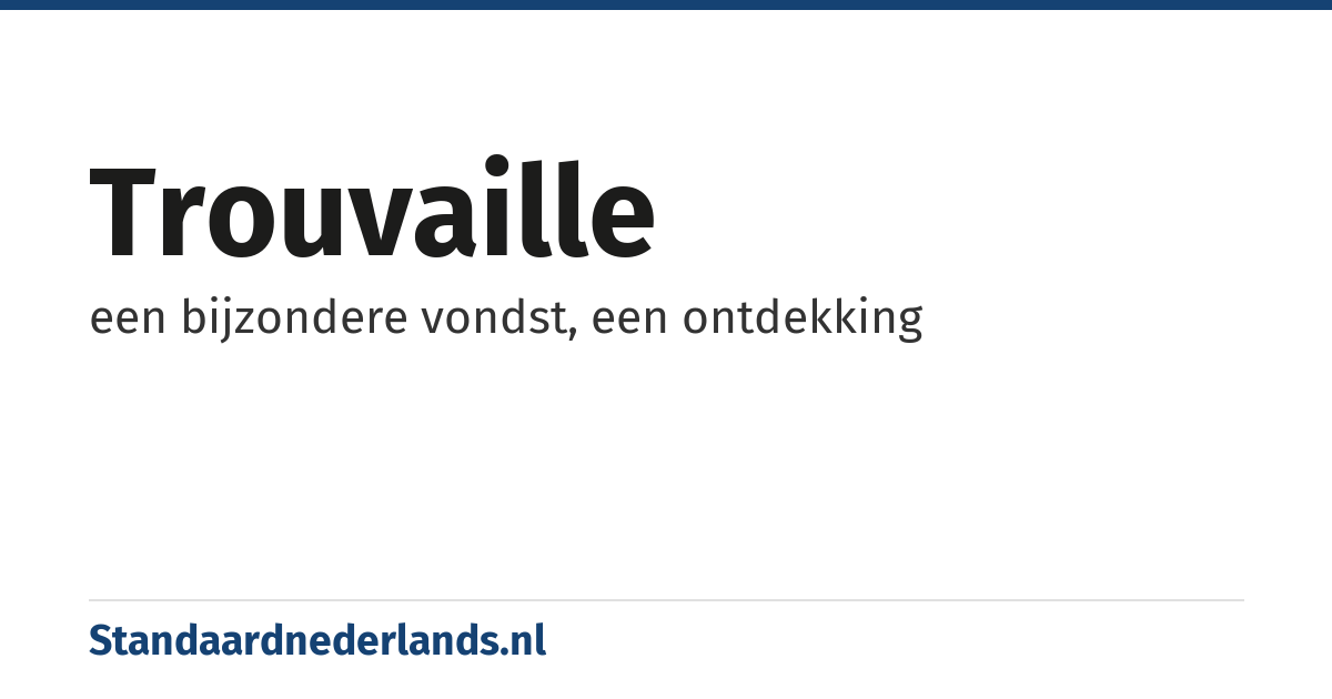 trouvaille: een bijzondere vondst, een ontdekking