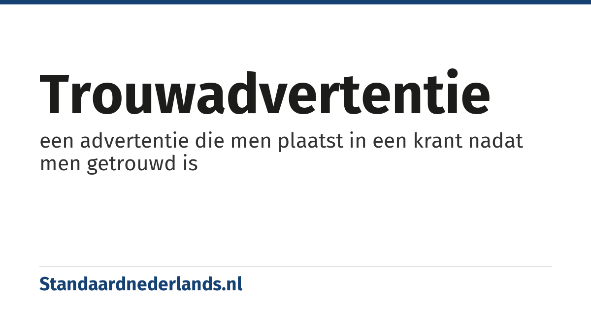 trouwadvertentie: een advertentie die men plaatst in een krant nadat men getrouwd is
