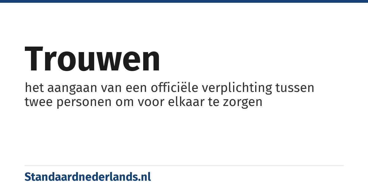 trouwen: het aangaan van een officiële verplichting tussen twee personen om voor elkaar te zorgen