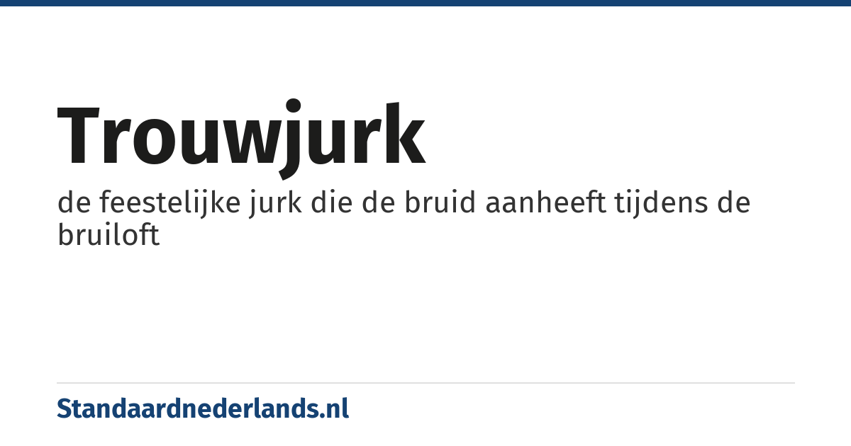 trouwjurk: de feestelijke jurk die de bruid aanheeft tijdens de bruiloft