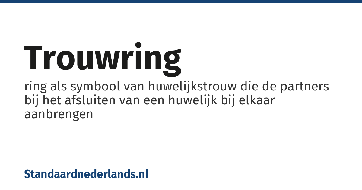 trouwring: ring als symbool van huwelijkstrouw die de partners bij het afsluiten van een huwelijk bij elkaar aanbrengen