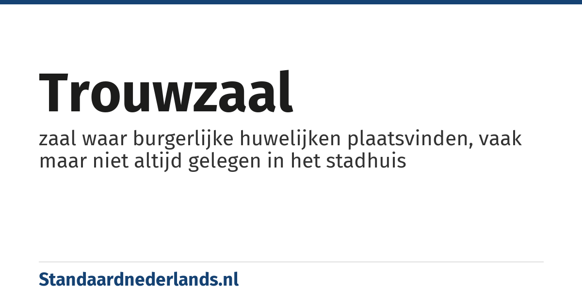 trouwzaal: zaal waar burgerlijke huwelijken plaatsvinden, vaak maar niet altijd gelegen in het stadhuis