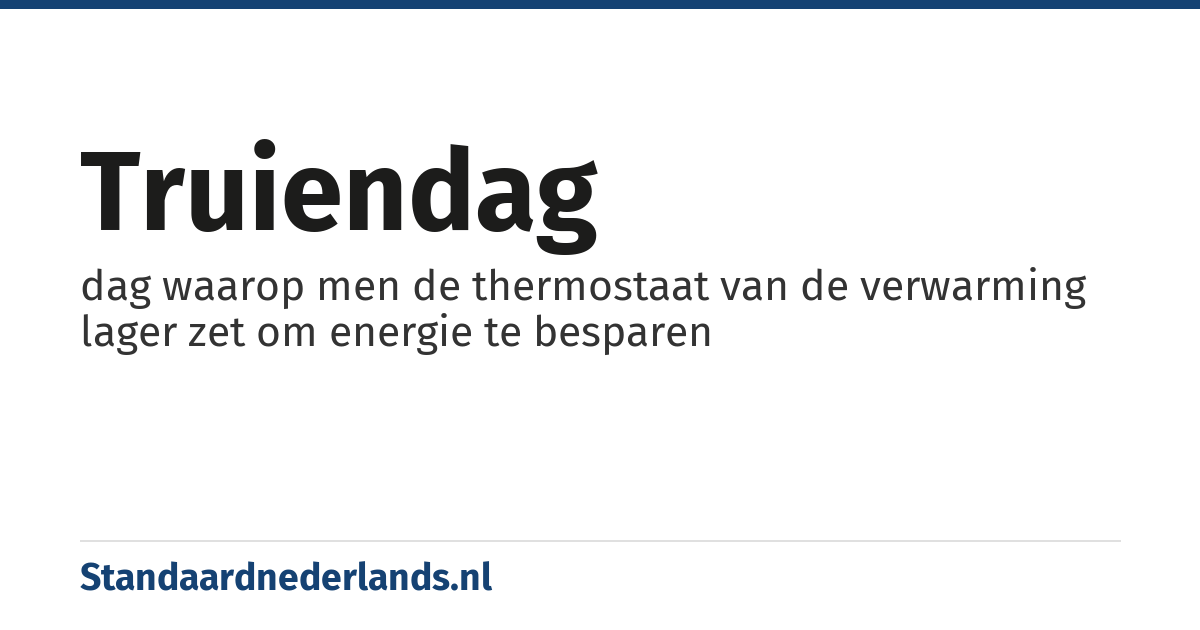 truiendag: dag waarop men de thermostaat van de verwarming lager zet om energie te besparen