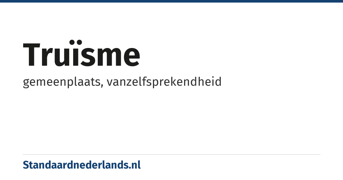 truïsme: gemeenplaats, vanzelfsprekendheid