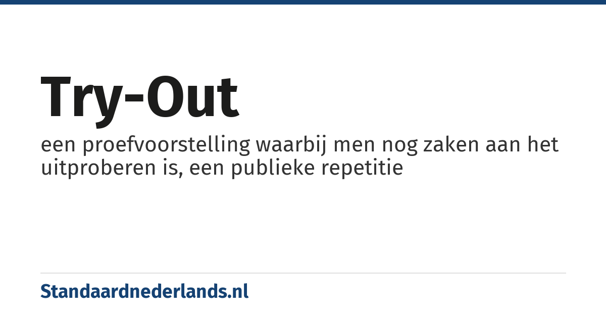 try-out: een proefvoorstelling waarbij men nog zaken aan het uitproberen is, een publieke repetitie