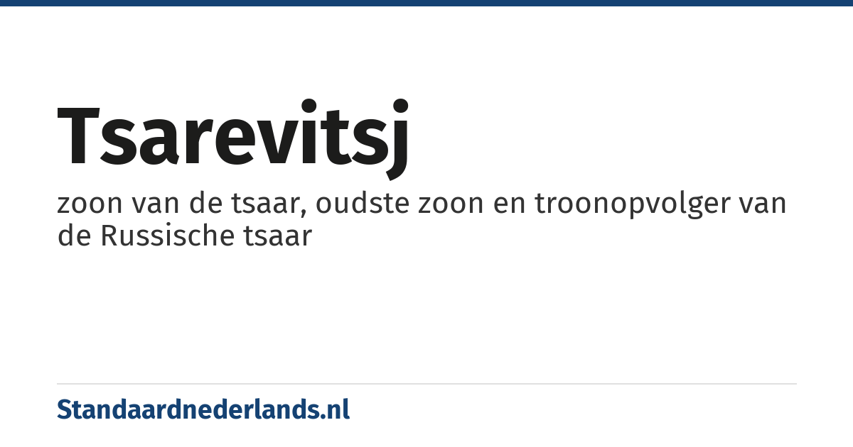 tsarevitsj: zoon van de tsaar, oudste zoon en troonopvolger van de Russische tsaar