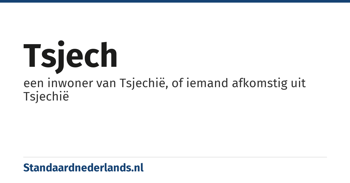 Tsjech: een inwoner van Tsjechië, of iemand afkomstig uit Tsjechië