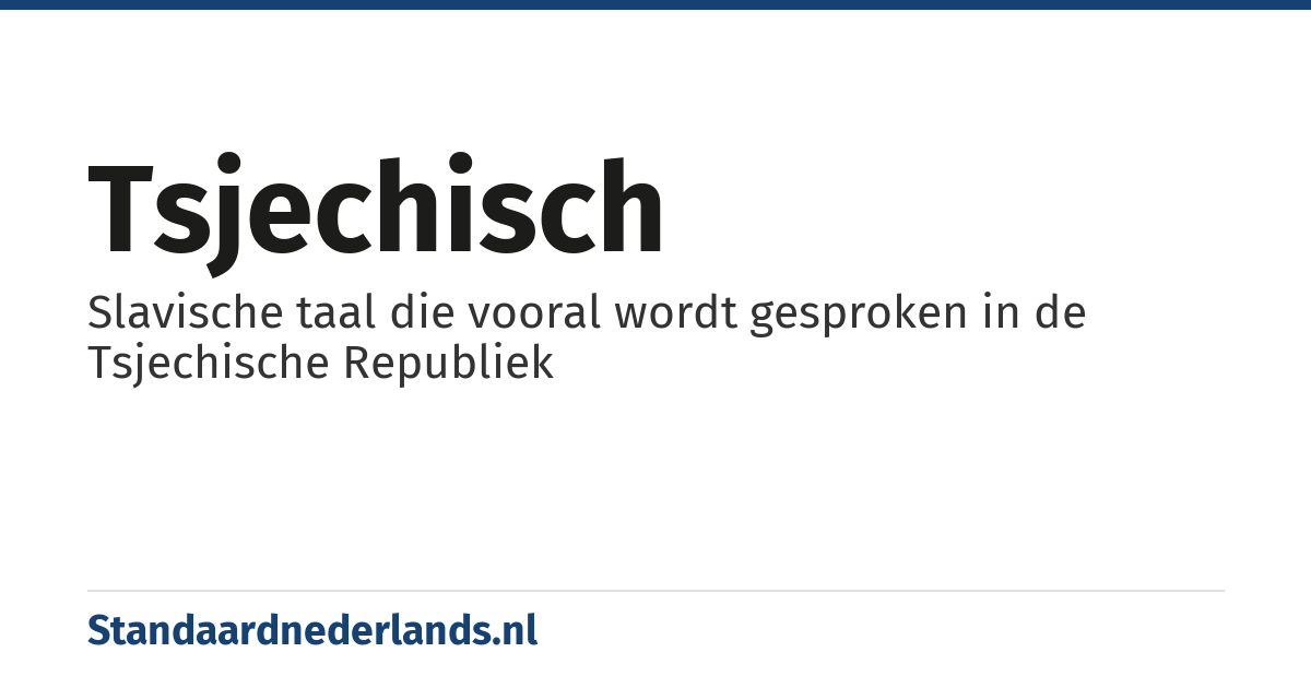 Tsjechisch: Slavische taal die vooral wordt gesproken in de Tsjechische Republiek