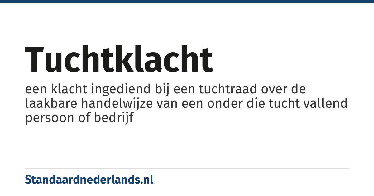 tuchtklacht: een klacht ingediend bij een tuchtraad over de laakbare handelwijze van een onder die tucht vallend persoon of bedrijf