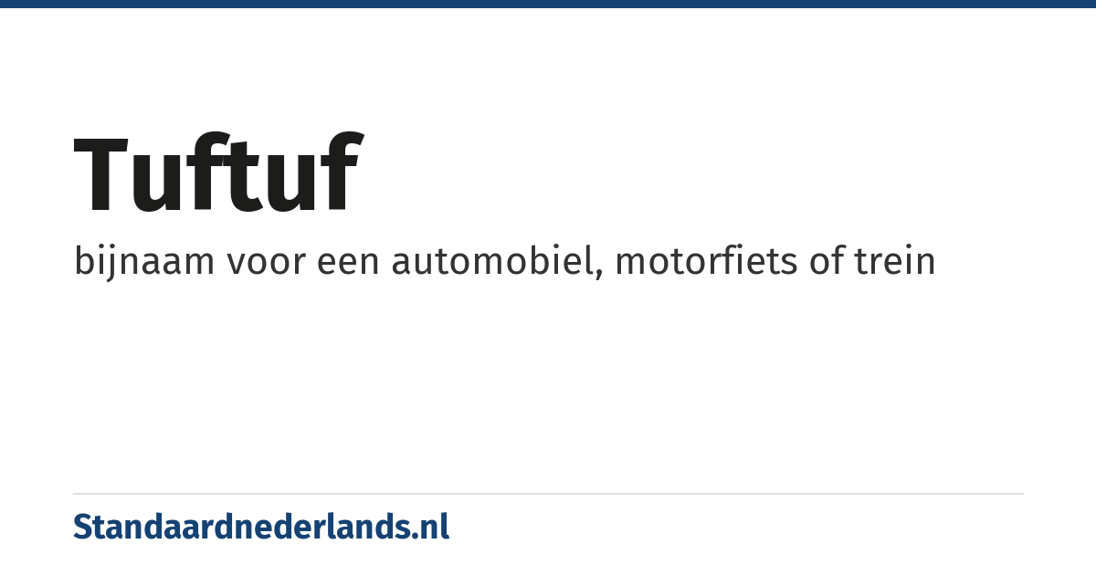 tuftuf: bijnaam voor een automobiel, motorfiets of trein