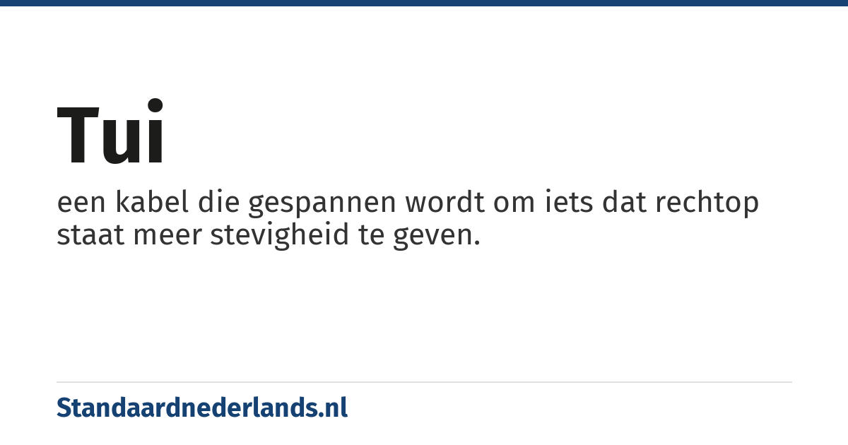 tui: een kabel die gespannen wordt om iets dat rechtop staat meer stevigheid te geven.
