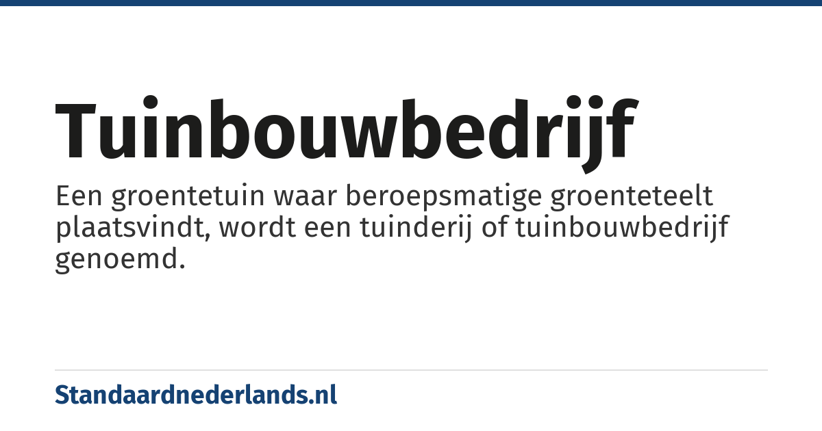 tuinbouwbedrijf: Een groentetuin waar beroepsmatige groenteteelt plaatsvindt, wordt een tuinderij of tuinbouwbedrijf genoemd.