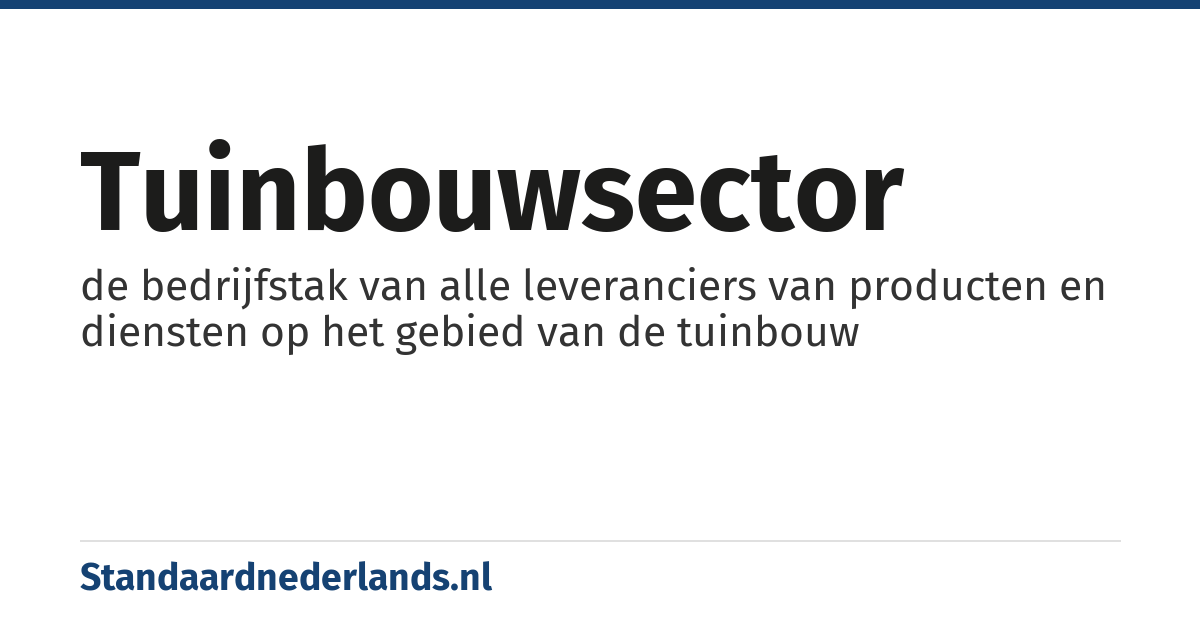 tuinbouwsector: de bedrijfstak van alle leveranciers van producten en diensten op het gebied van de tuinbouw