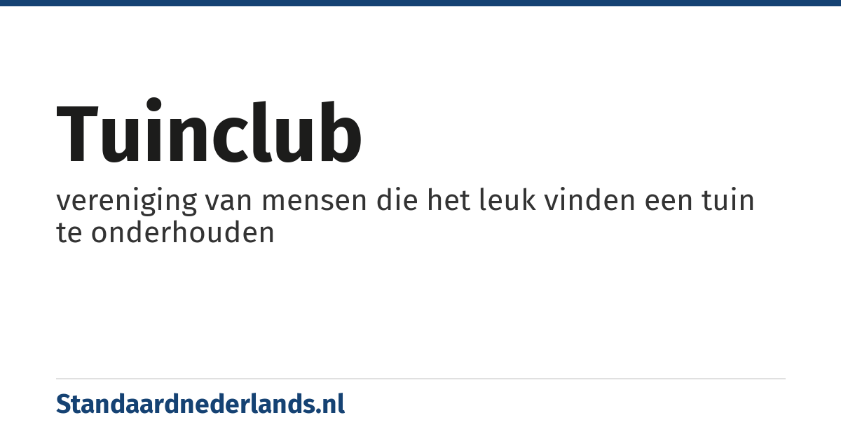 tuinclub: vereniging van mensen die het leuk vinden een tuin te onderhouden