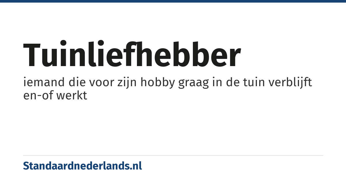 tuinliefhebber: iemand die voor zijn hobby graag in de tuin verblijft en-of werkt