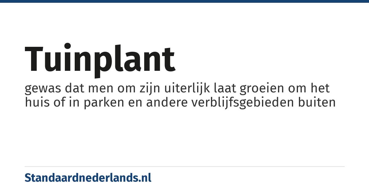 tuinplant: gewas dat men om zijn uiterlijk laat groeien om het huis of in parken en andere verblijfsgebieden buiten
