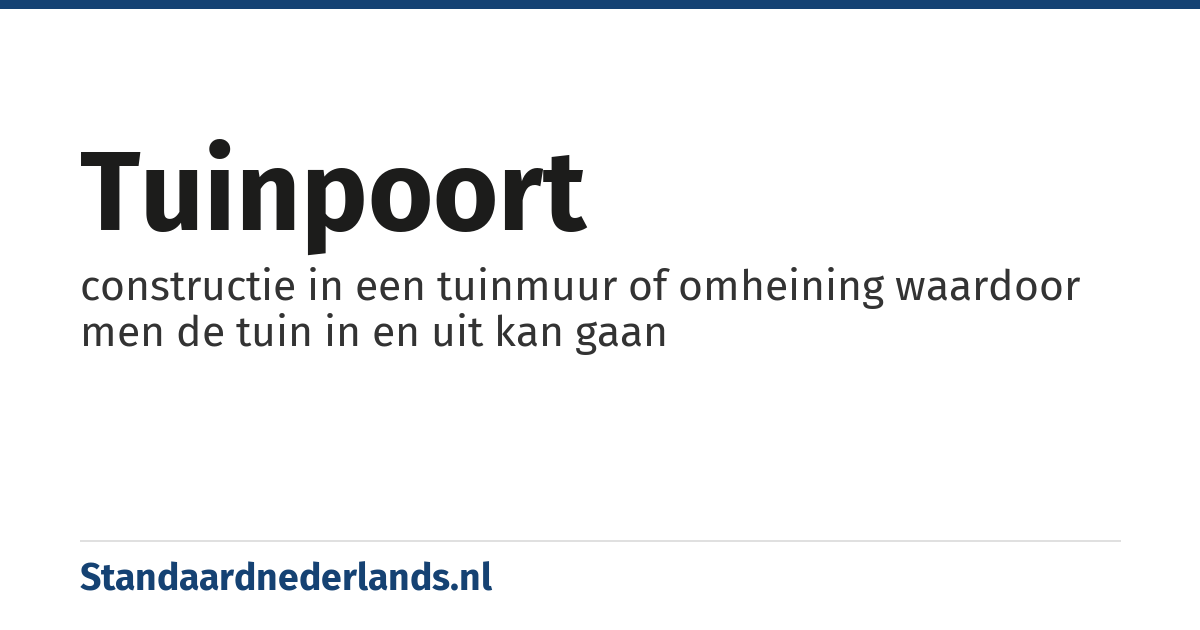 tuinpoort: constructie in een tuinmuur of omheining waardoor men de tuin in en uit kan gaan