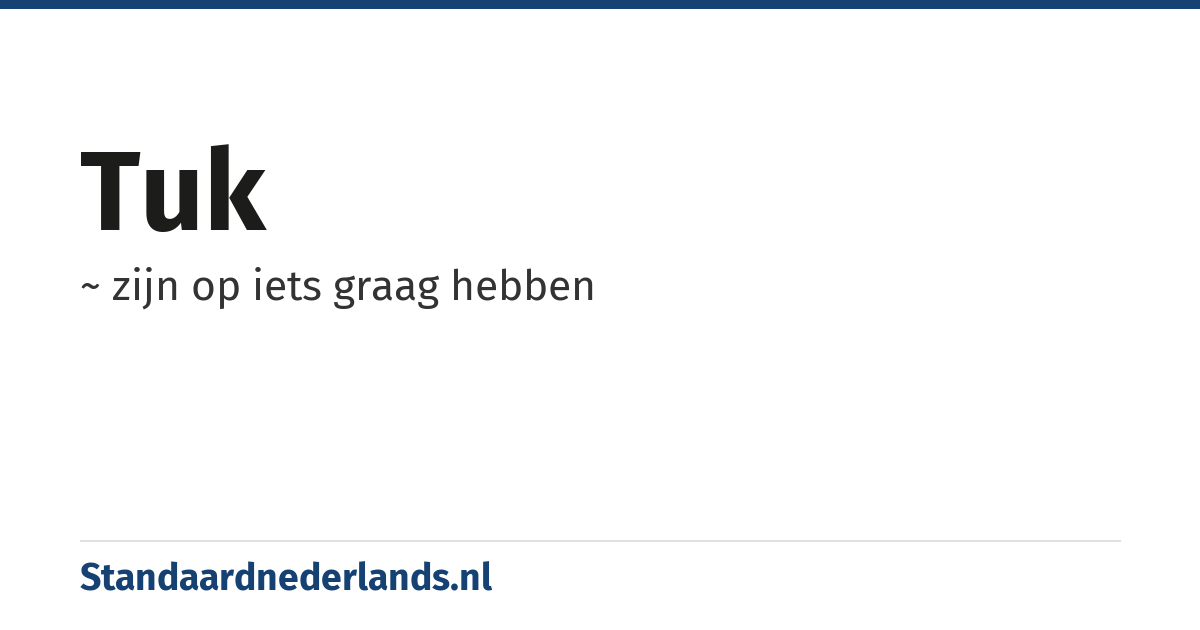 tuk: ~ zijn op iets graag hebben