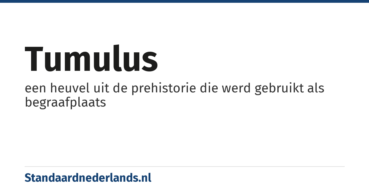 tumulus: een heuvel uit de prehistorie die werd gebruikt als begraafplaats