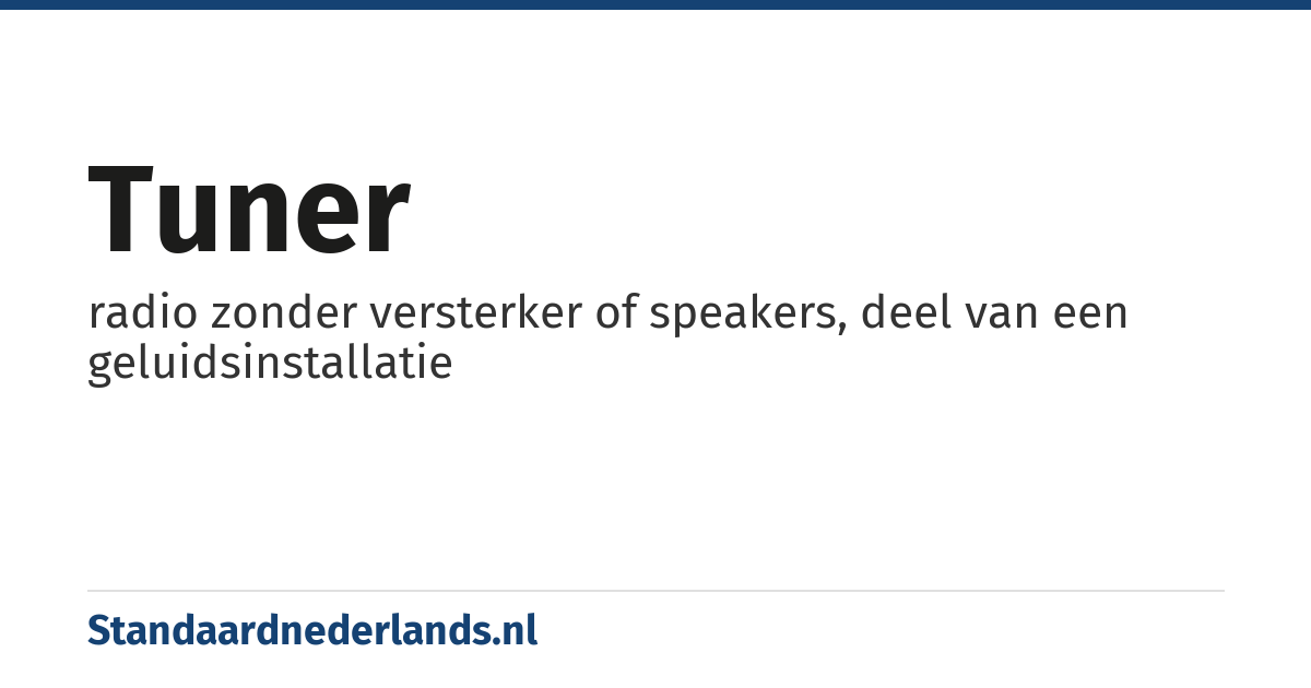tuner: radio zonder versterker of speakers, deel van een geluidsinstallatie