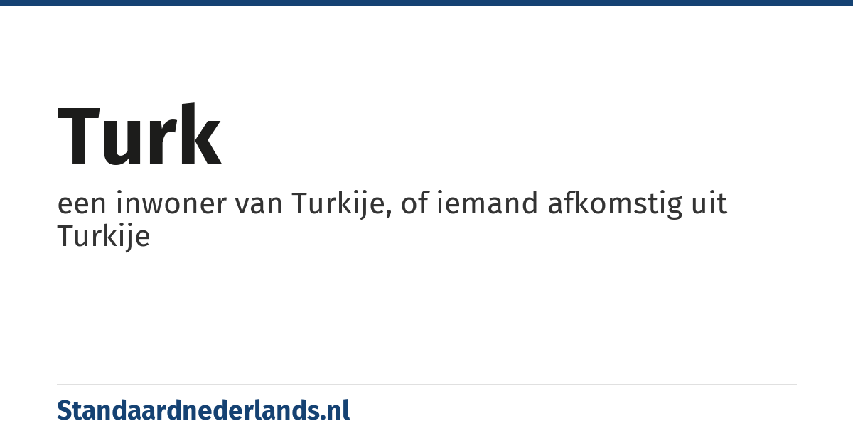 Turk: een inwoner van Turkije, of iemand afkomstig uit Turkije